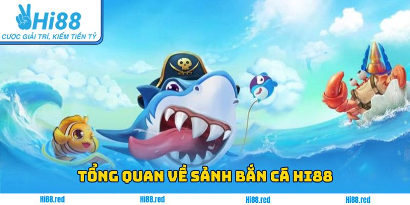 Một số thông tin cơ bản cần biết về sảnh bắn cá Hi88