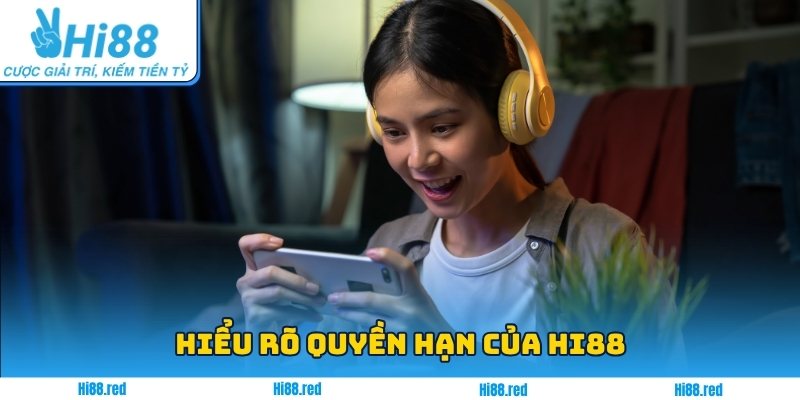 Hiểu rõ quyền hạn của Hi88