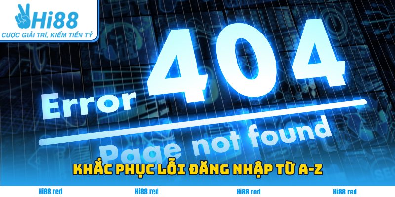 Khắc phục lỗi đăng nhập từ A-Z