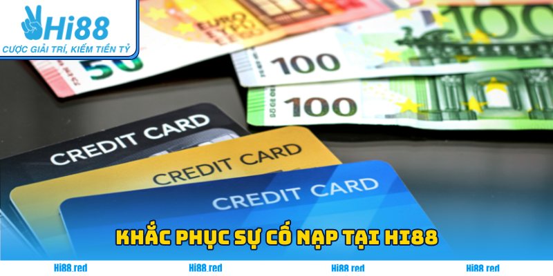 Khắc phục sự cố nạp tại Hi88