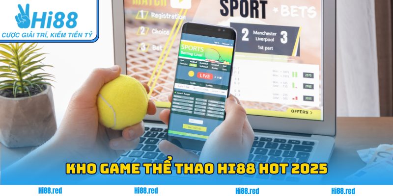 Kho game Thể Thao Hi88 hot 2025