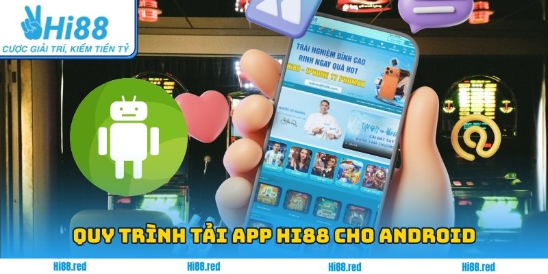 Quy trình tải app Hi88 cho Android